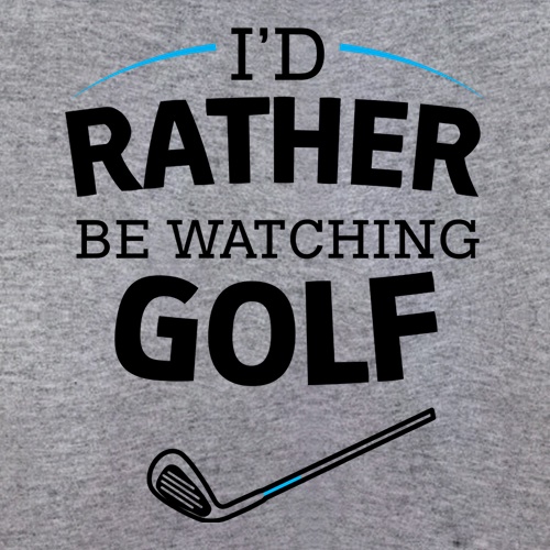 I'd Rather Be Watching Golf t shirt